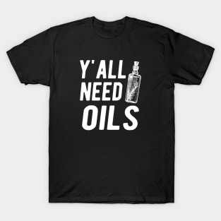 Essential Oil - Y'all Need Oils T-Shirt